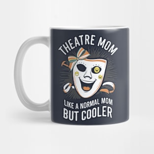 Theatre Mom, Like A Normal Mom But Cooler. Funny theatre Mug